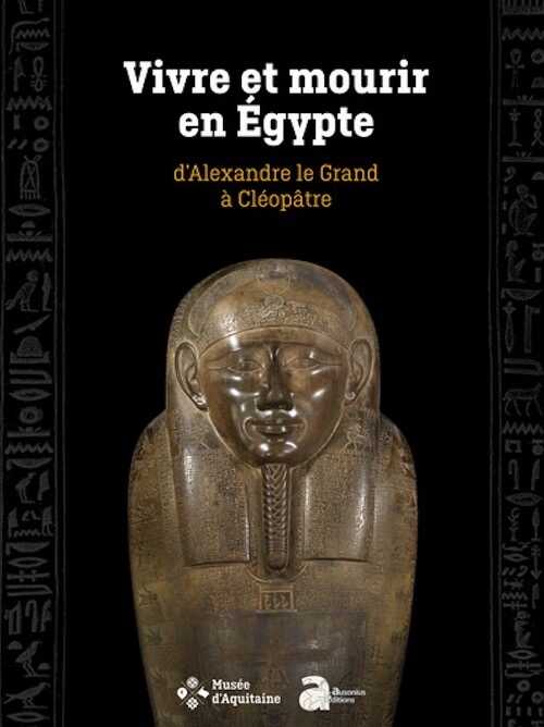 Vivre et mourir en Egypte, d'Alexandre le Grand à Cléopâtre, 2024, 320 p.