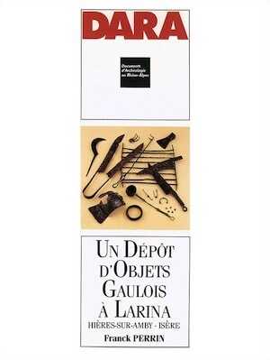 ÉPUISÉ - Un Dépôt d'objets gaulois à Larina, Hières-sur-Amby (Isère) (DARA 4), 1990, 176 p., 148 ill.