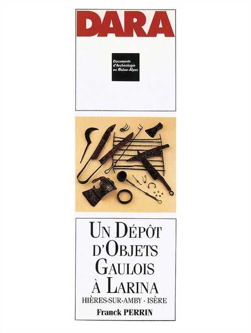 ÉPUISÉ - Un Dépôt d'objets gaulois à Larina, Hières-sur-Amby (Isère) (DARA 4), 1990, 176 p., 148 ill.
