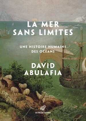 La Mer sans limites. Une histoire humaine des océans, 2024, 992 p.
