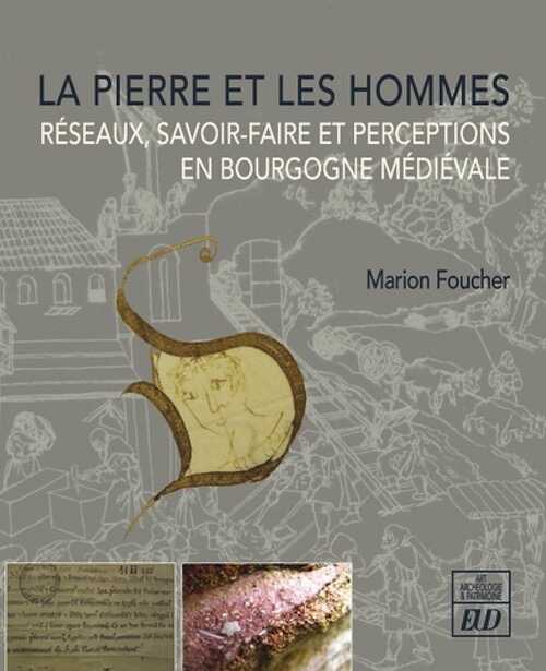 La pierre et les hommes. Réseaux, savoir-faire et perceptions en Bourgogne médiévale, 2024, 280 p.