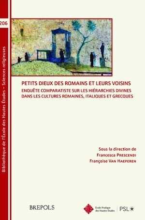Petits dieux des Romains et leurs voisins. Enquête comparatiste sur les hiérarchies divines dans les cultures romaines, italiques et grecques, 2024, 460 p.