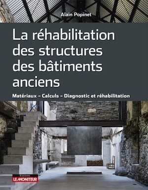 La réhabilitation des structures des bâtiments anciens. Matériaux Calculs Diagnostic et réhabilitation, 2023, 432 p.