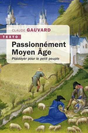 Passionnément Moyen-Âge. Plaidoyer pour le petit peuple, 2024, 288 p. Poche