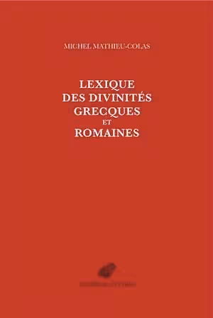 Lexique des divinités grecques et romaines, 2024, 1322 p.