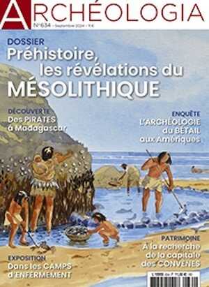 n° 634, Septembre 2024. Dossier : Préhistoire, les révélations du Mésolithique.