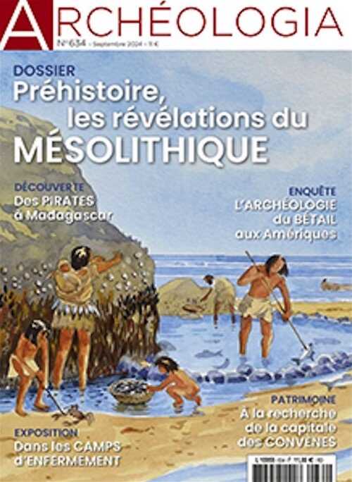 n° 634, Septembre 2024. Dossier : Préhistoire, les révélations du Mésolithique.