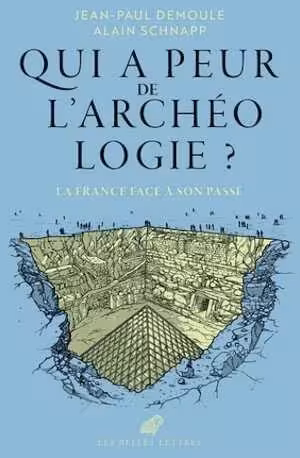 Qui a peur de l'archéologie ? La France face à son passé, 2024, 350 p.