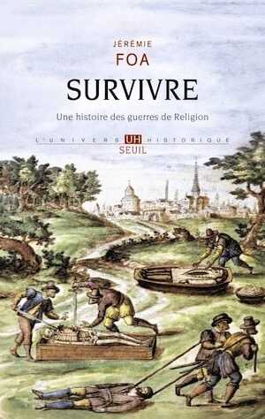 Survivre. Une histoire des guerres de Religion, 2024, 352 p.