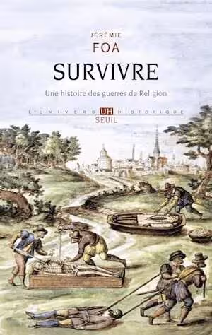 Survivre. Une histoire des guerres de Religion, 2024, 352 p.