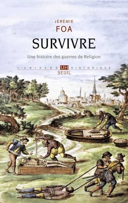 Survivre. Une histoire des guerres de Religion, 2024, 352 p.