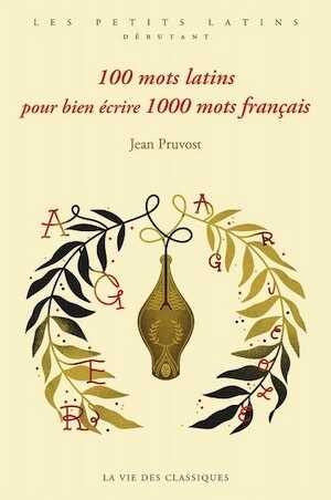 100 mots latins pour bien écrire 1000 mots français, 2024, 168 p.
