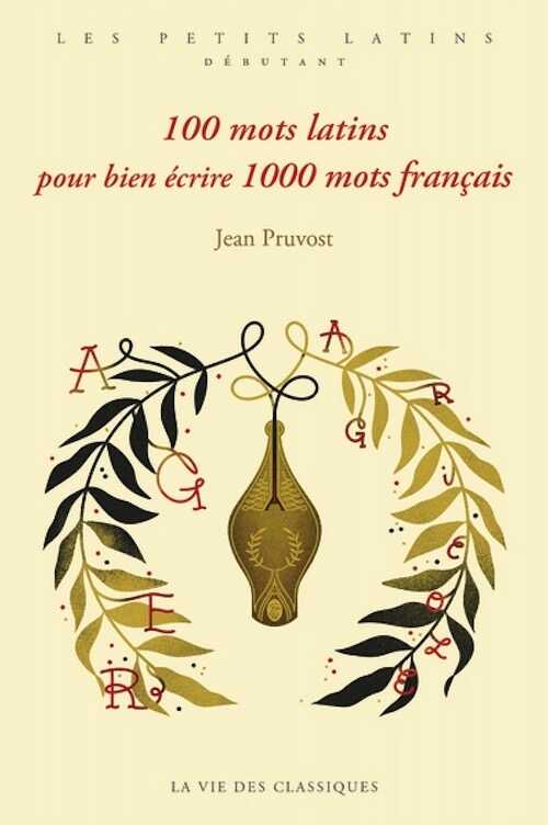 100 mots latins pour bien écrire 1000 mots français, 2024, 168 p.