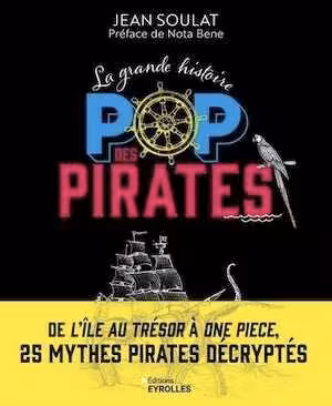 La grande histoire pop des pirates. De l'île au trésor à one piece, 25 mythes pirates décryptés, 2024, 208 p.