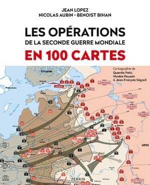 Les opérations de la Seconde Guerre mondiale en 100 cartes, 2024, 360 p.