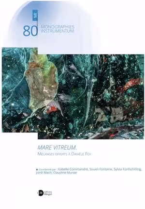 MARE VITREUM. Mélanges offerts à Danièle Foy, 2024, 372 p.