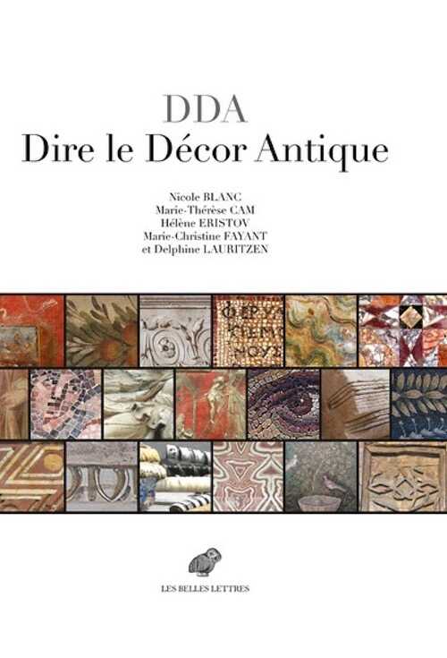 DDA - Dire le décor antique. Textes grecs et latins au miroir des realia (IIIe s. av.-VIIIe s. ap. J.-C.), 2024, 1588 p.