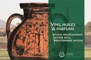 Vins, huiles & parfums. Voyage archéologique autour de la Méditerranée antique, 2024, 288 p.