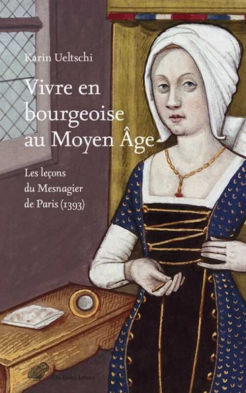 Vivre en bourgeoise au Moyen Âge. Les leçons du Mesnagier de Paris (1393), 2024, 274 p.