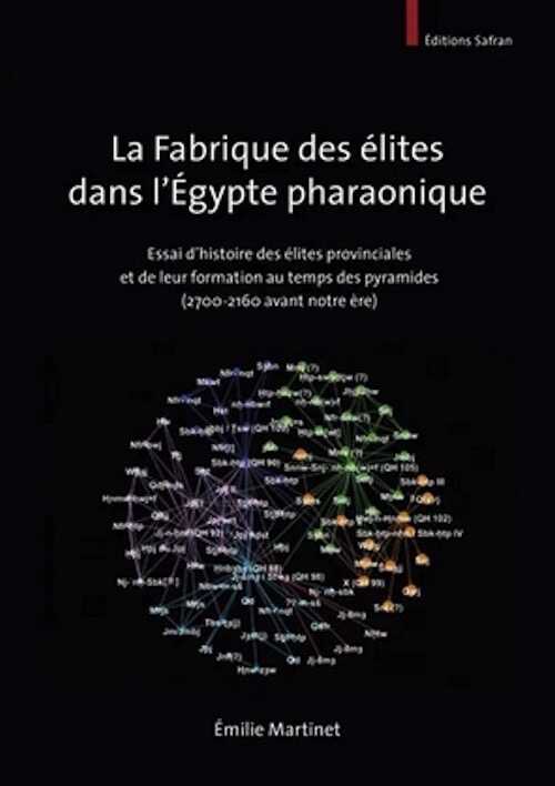La fabrique des élites dans l'Égypte pharaonique. Essai d'histoire des élites provinciales et de leur formation au temps des pyramides (2700-2160 avant notre ère), 2024.