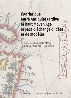L'Adriatique entre Antiquité tardive et haut Moyen Âge : espace d'échange d'idées et de modèles, 2024, 158 p.