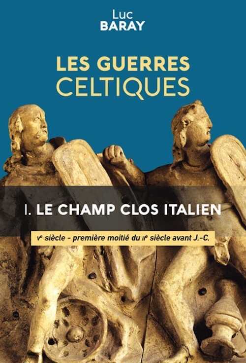 Les guerres celtiques. I - Le champ clos italien, Ve siècle - première moitié du IIe siècle avant J.-C., 2024, 706 p.