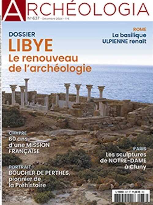 n°637, Décembre 2024. Dossier : Lybie, le renouveau de l'archéologie.