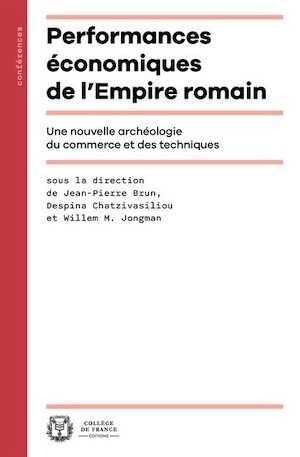 Performances économiques de l'Empire romain. Une nouvelle archéologie du commerce et des techniques, 2024, 256 p.