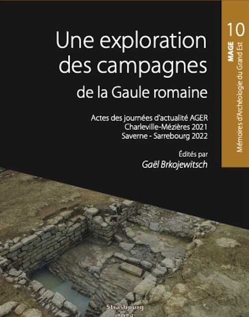 Une exploration des campagnes de la Gaule romaine, (actes des journées d'actualité de la recherche AGER XIV (Charleville-Mézières, 5-8 oct. 2021) et AGER XV (Saverne - Sarrebourg, 28 sept.-1er oct. 2022), (Mémoires d'archéologie du Grand Est 10 - MAGE 10), 2024.