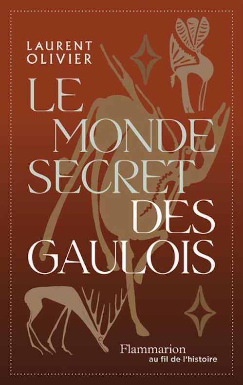 Le monde secret des gaulois. Une nouvelle histoire de la Gaule, 2024, 424 p.