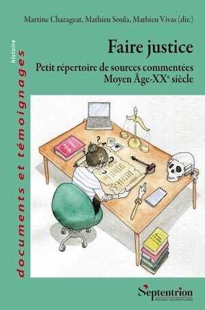 Faire justice. Petit répertoire de sources commentées (Moyen Âge-XXe siècle), 2024, 394 p.