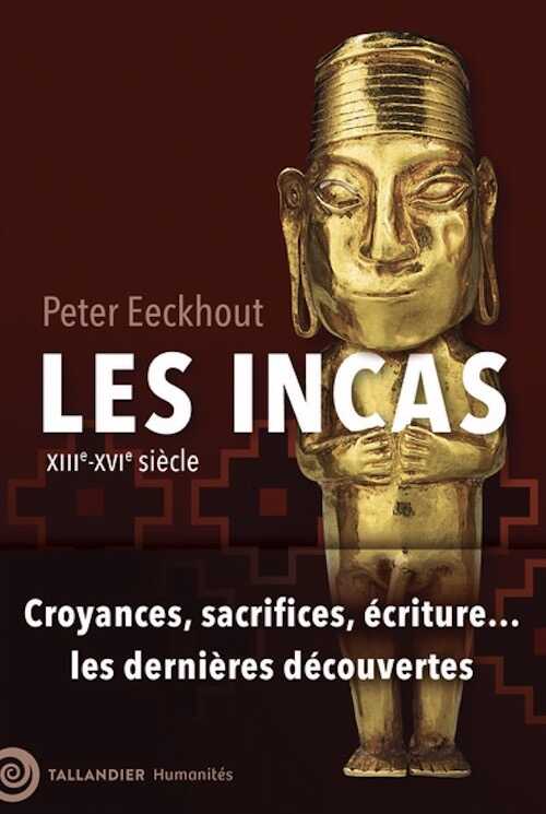Les Incas. XIIIe-XVIe siècle. Croyances, sacrifices, écritures... les dernières découvertes, 2024, 528 p.