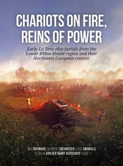 Chariots on fire, reins of power. Early La Tène elite burials from the Lower Rhine-Meuse region and their Northwest European context, 2024, 546 p.