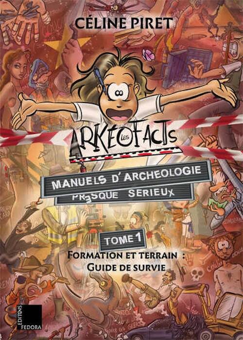 Les ArKéoFacts. Manuels d'archéologie presque sérieux. Tome 1. Formation et terrain : Guide de survie, 2024, 138 p.