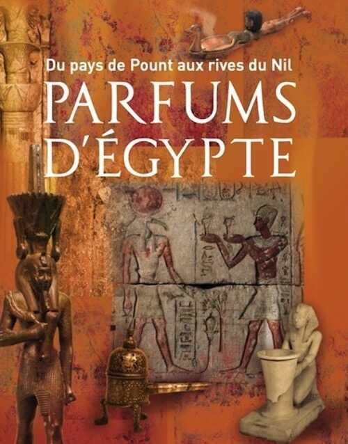 Parfums d'Egypte. Du pays de Pount aux rives du Nil. Parfums d'Égypte, 2024, 320 p.