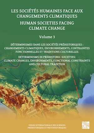 Les sociétés humaines face aux changements climatiques. Volume 3. Déterminismes dans les sociétés préhistoriques : changements climatiques, environnements, contraintes fonctionnelles et traditions culturelles, 2024, 306 p.