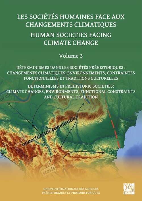 Les sociétés humaines face aux changements climatiques. Volume 3. Déterminismes dans les sociétés préhistoriques : changements climatiques, environnements, contraintes fonctionnelles et traditions culturelles, 2024, 306 p.