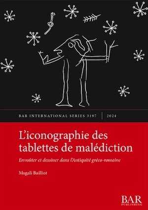L'iconographie des tablettes de malédiction. Envoûter et dessiner dans l'Antiquité gréco-romaine, (BAR S3197), 2024, 139 p.