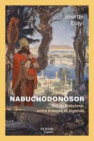 Nabuchodonosor. Roi de Babylone, entre histoire et légende, 2025, 320 p.