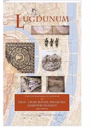 Atlas topographique de Lugdunum. 2. Lyon - Croix-Rousse, Presqu'île, Quartiers fluviaux, 2024.