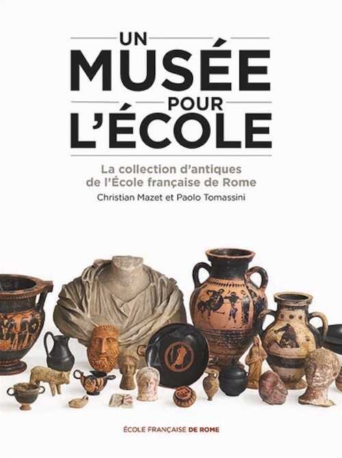 Un musée pour l'École. La collection d'antiques de l'École française de Rome, 2025, 208 p.