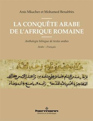 La conquête arabe de l'Afrique romaine. Anthologie bilingue de textes arabes, 2020, 632 p.