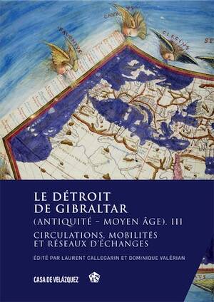 Le détroit de Gibraltar (Antiquité – Moyen Âge). III, Circulations, mobilités et réseaux d'échanges, 2024, 502 p.
