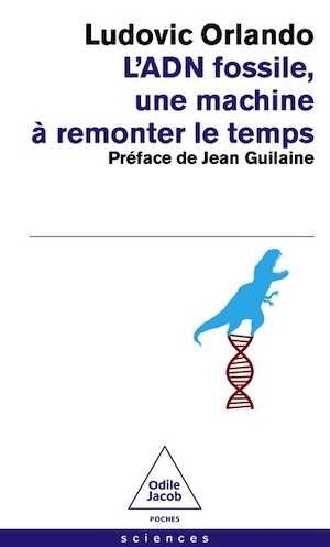 L'ADN fossile, une machine à remonter le temps. Les tests ADN en archéologie, 2024, 256 p. Poche