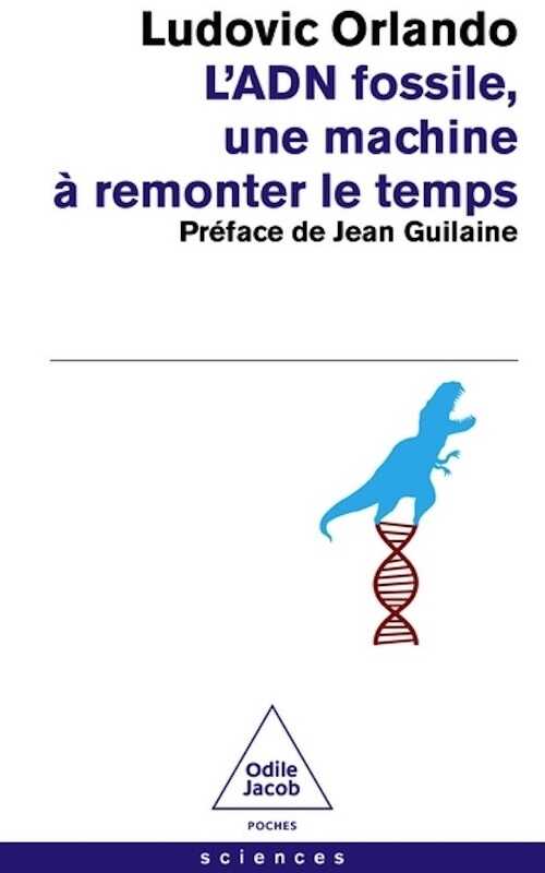 L'ADN fossile, une machine à remonter le temps. Les tests ADN en archéologie, 2024, 256 p. Poche