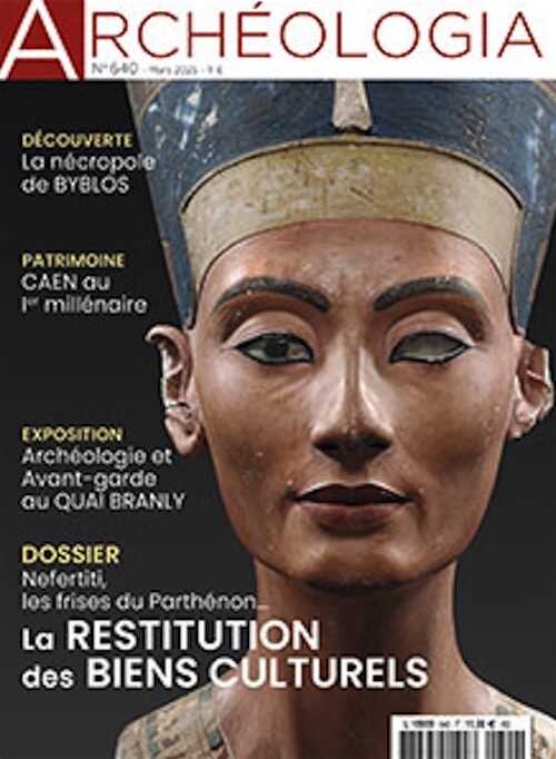 n°640, Mars 2025. Dossier : Nefertiti, les frises du Panthéon... La restitution des biens culturels.