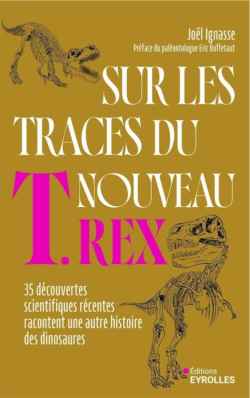 Sur les traces du nouveau T. Rex. 35 découvertes scientifiques récentes racontent une autre histoire des dinosaures, 2025, 252 p.