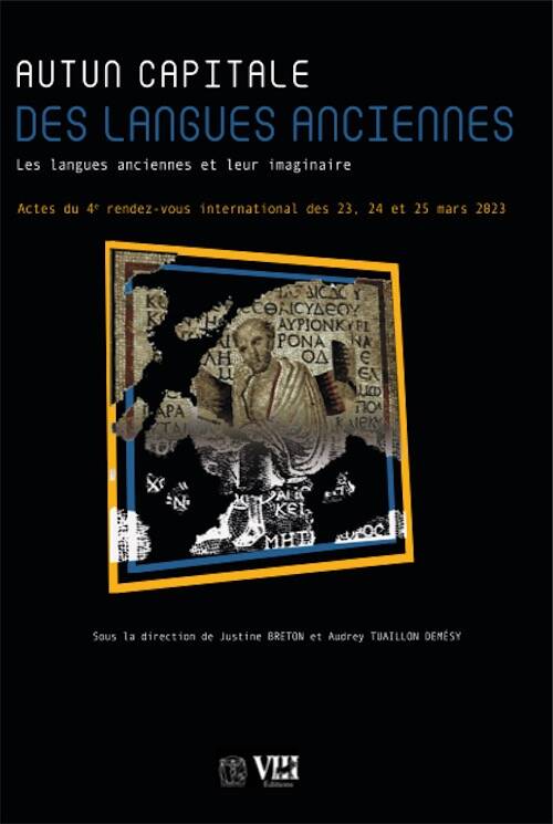 Autun, capitale des langues anciennes. Les langues anciennes et leur imaginaire, (actes 4e rendez-vous national, mars 2023), 2024, 110 p.
