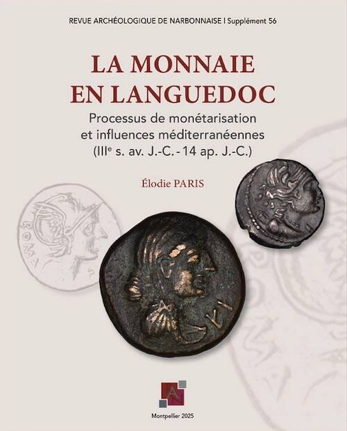 La Monnaie en Languedoc. Processus de monétarisation et influences Méditerranéennes (IIIe S. av. J.-C. 14 ap. J.-C.), (56e Supplément RAN), 2025, 328 p.