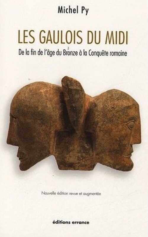 ÉPUISÉ - Les Gaulois du Midi. De la fin de l'âge du Bronze à la Conquête romaine, 2012, 400 p., nouvelle édition revue et augmentée.